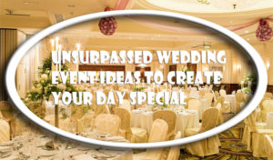 Unsurpassed Wedding event Ideas to Create Your Day Special