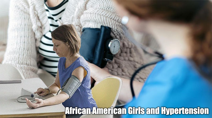 African American Girls and Hypertension – Are you currently at Risk?